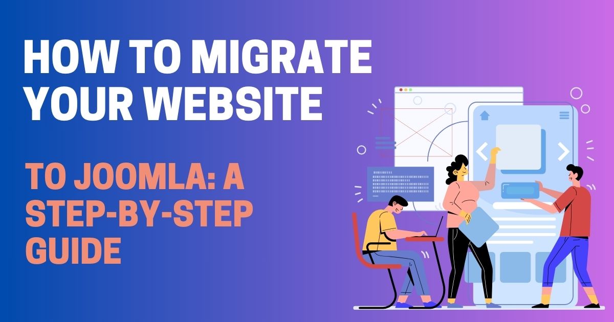 How to Migrate Your Website to Joomla: A Step-by-Step Guide