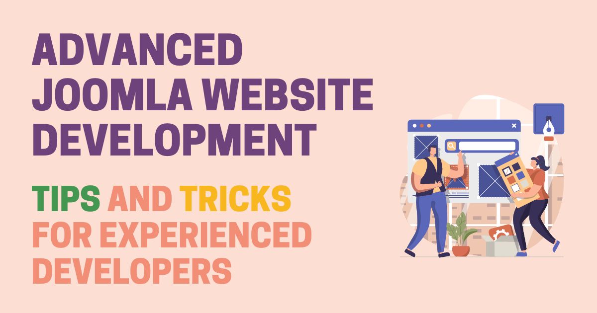 Advanced Joomla Website Development: Tips and Tricks for Experienced Developers